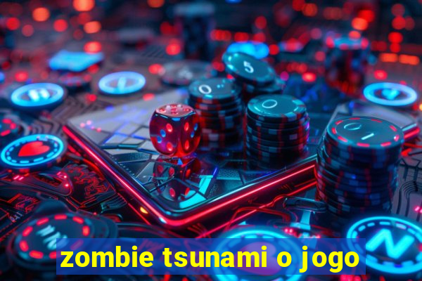 zombie tsunami o jogo